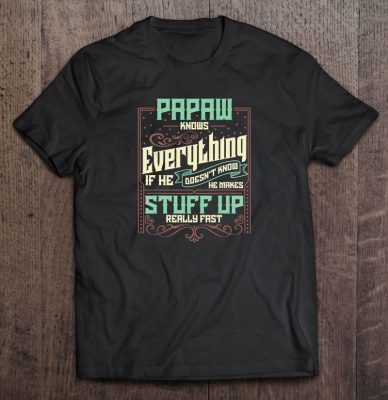 Papaw knows everything if he doesn’t know he makes stuff up really fast vintage version2 shirt