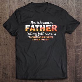 My nickname is father but my full name is father father father father father shirt