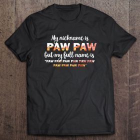 My nickname is pawpaw but my full name is pawpaw pawpaw pawpaw pawpaw pawpaw shirt