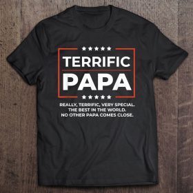 Terrific papa really terific very special the best in the world no other papa comes close shirt
