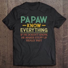 Papaw know everything if he doesn’t know he makes stuff up really fast vintage version2 shirt