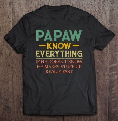 Papaw know everything if he doesn’t know he makes stuff up really fast vintage version2 shirt