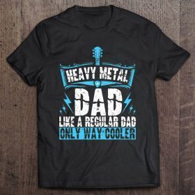 Heavy metal dad like a regular dad only way cooler shirt