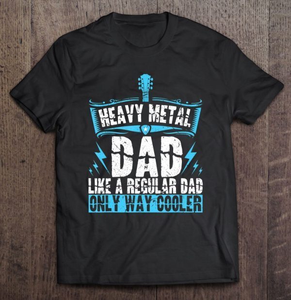 Heavy metal dad like a regular dad only way cooler shirt