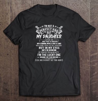 I’m not a perfect dad but my daughter loves me and that is enough she’s stubborn messy version2