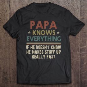 Papa knows everything if he doesn’t know he makes stuff up stripes letters version shirt