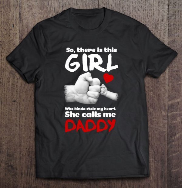 So there is this girl who kinda stole my heart she calls me daddy heart version shirt