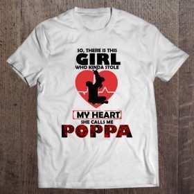 So there is this girl who kinda stole my heart she calls me poppa shirt