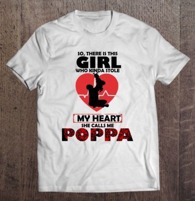 So there is this girl who kinda stole my heart she calls me poppa shirt