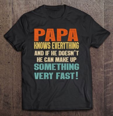 Papa knows everything and if he doesn’t he can make up something very fast vintage version shirt