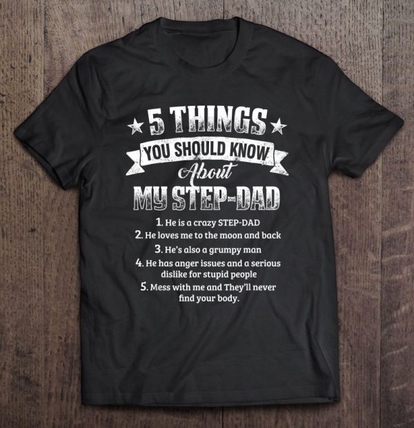 5 things you should know about my step-dad he is a crazy step-dad shirt
