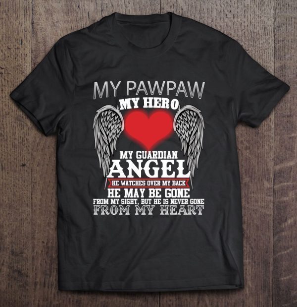 My pawpaw my hero my guardian angel he watches over my back he may be gone from my sight but he