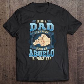 Being a dad is an honor being an abuelo is priceless shirt