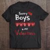 Sorry boys daddy is my valentine shirt
