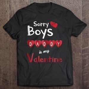 Sorry boys daddy is my valentine shirt