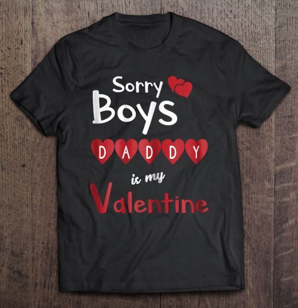 Sorry boys daddy is my valentine shirt