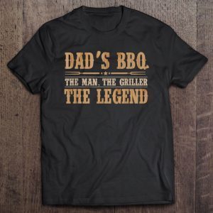 Dad’s bbq the man the griller the legend shirt