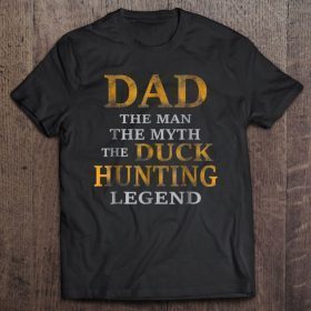 Dad the man the myth the duck hunting legend shirt