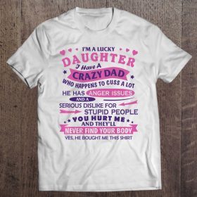 I’m a lucky daughter i have a crazy dad who happens to cuss a lot white version shirt
