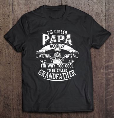 I’m called papa beacause i’m way too cool to be called grandfather shirt