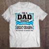 I am a dad grandpa and a great grandpa nothing scares me version2 shirt