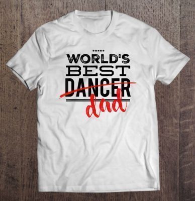 World’s best dancer dad shirt