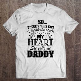 So there’s this girl who kinda stole my heart she calls me daddy white version2 shirt