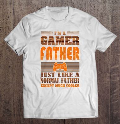 I’m a gamer father just like a normal father except much cooler the wood version shirt