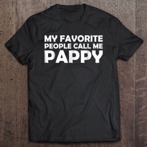 My favorite people call me pappy shirt