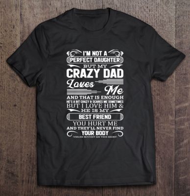 I’m not a perfect daughter but my crazy dad black version2 shirt