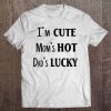 I’m cute mom’s hot dad’s lucky white version shirt