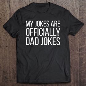 My jokes are officially dad jokes version2 shirt