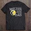 Some people call me welder the most important call me dad front version shirt