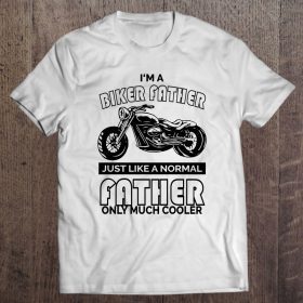 I’m a biker father just like a normal father only much cooler black version shirt