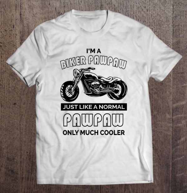 I’m a biker pawpaw just like a normal pawpaw only much cooler black version shirt