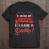 I found my valentine his name is daddy shirt