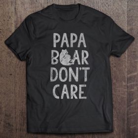 Papa bear don’t care shirt