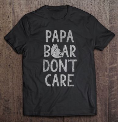 Papa bear don’t care shirt