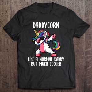 Daddycorn like a normal daddy but cooler dabbing unicorn version shirt