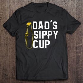 Dad’s sippy cup beer booze shirt