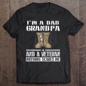 I’m a dad grandpa and a veteran nothing scares me shirt