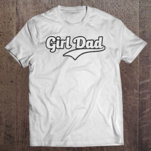 Girl dad shirt