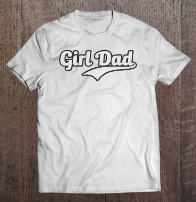 Girl dad shirt