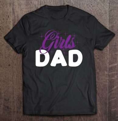 Girls dad shirt
