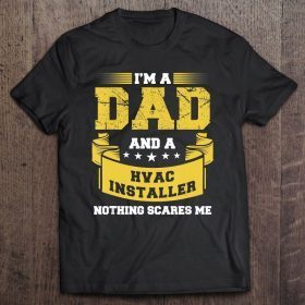 Mens i’m a dad and hvac installer nothing scares me funny shirt