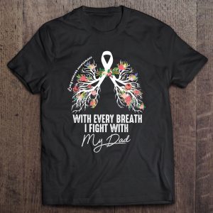 With every breath i fight with my dad lung cancer shirt