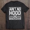 Ain’t no hood like fatherhood shirt