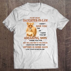 To my dear daughter-in-law i didn’t give you the gift of life i gave you my amazing son lioness