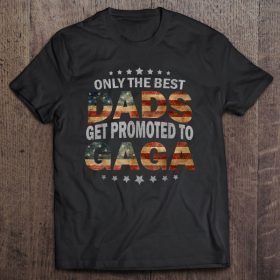Only the best dads get promoted to gaga american flag version shirt