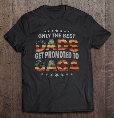Only the best dads get promoted to gaga american flag version shirt